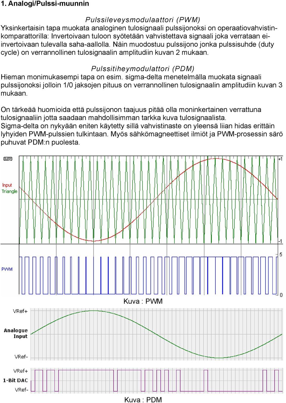 Pulssitiheymodulattori (PDM) Hieman monimukasempi tapa on esim.