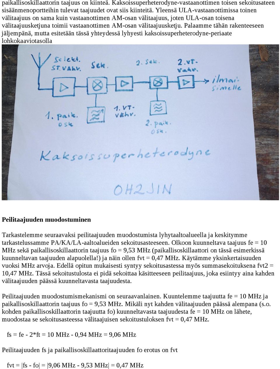 Palaamme tähän rakenteeseen jäljempänä, mutta esitetään tässä yhteydessä lyhyesti kaksoissuperheterodyne-periaate lohkokaaviotasolla Peilitaajuuden muodostuminen Tarkastelemme seuraavaksi