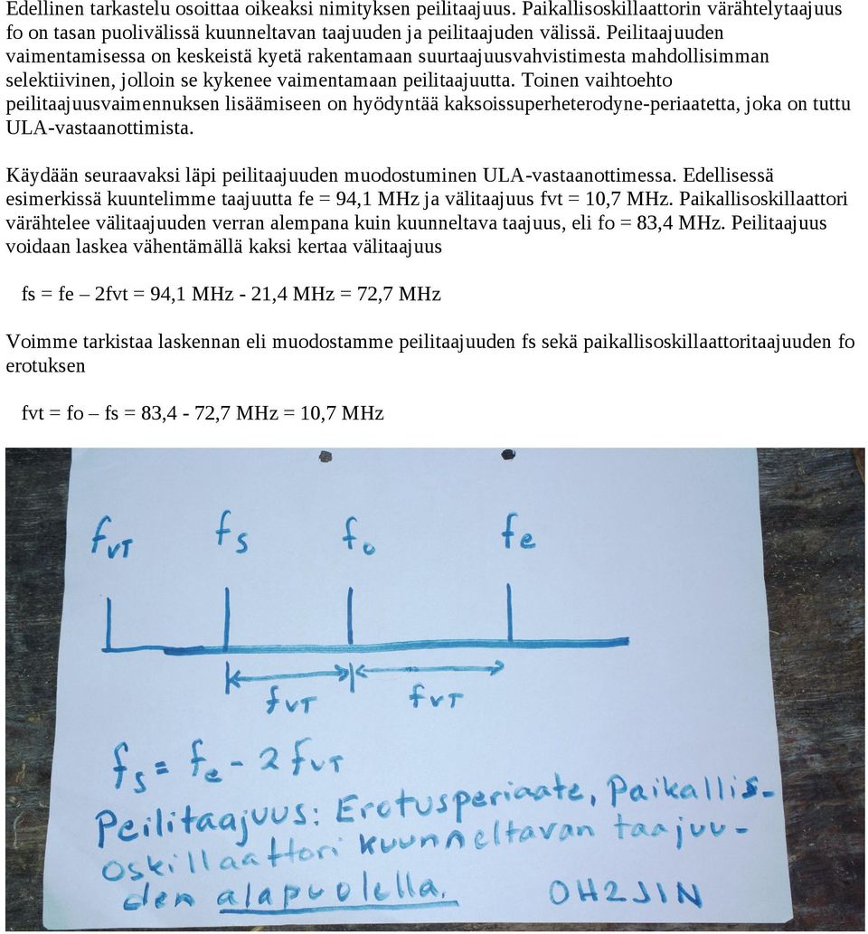 Toinen vaihtoehto peilitaajuusvaimennuksen lisäämiseen on hyödyntää kaksoissuperheterodyne-periaatetta, joka on tuttu ULA-vastaanottimista.