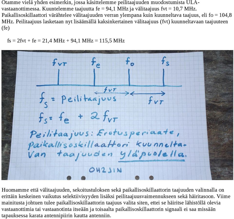 Peilitaajuus lasketaan nyt lisäämällä kaksinkertainen välitaajuus (fvt) kuunneltavaan taajuuteen (fe) fs = 2fvt + fe = 21,4 MHz + 94,1 MHz = 115,5 MHz Huomamme että välitaajuuden, sekoitustuloksen