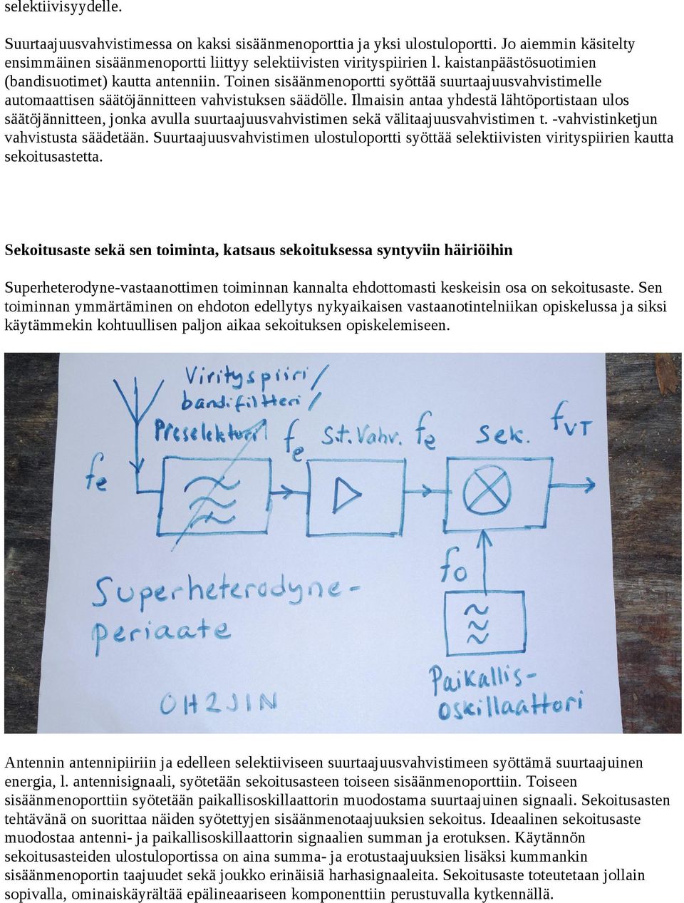 Ilmaisin antaa yhdestä lähtöportistaan ulos säätöjännitteen, jonka avulla suurtaajuusvahvistimen sekä välitaajuusvahvistimen t. -vahvistinketjun vahvistusta säädetään.