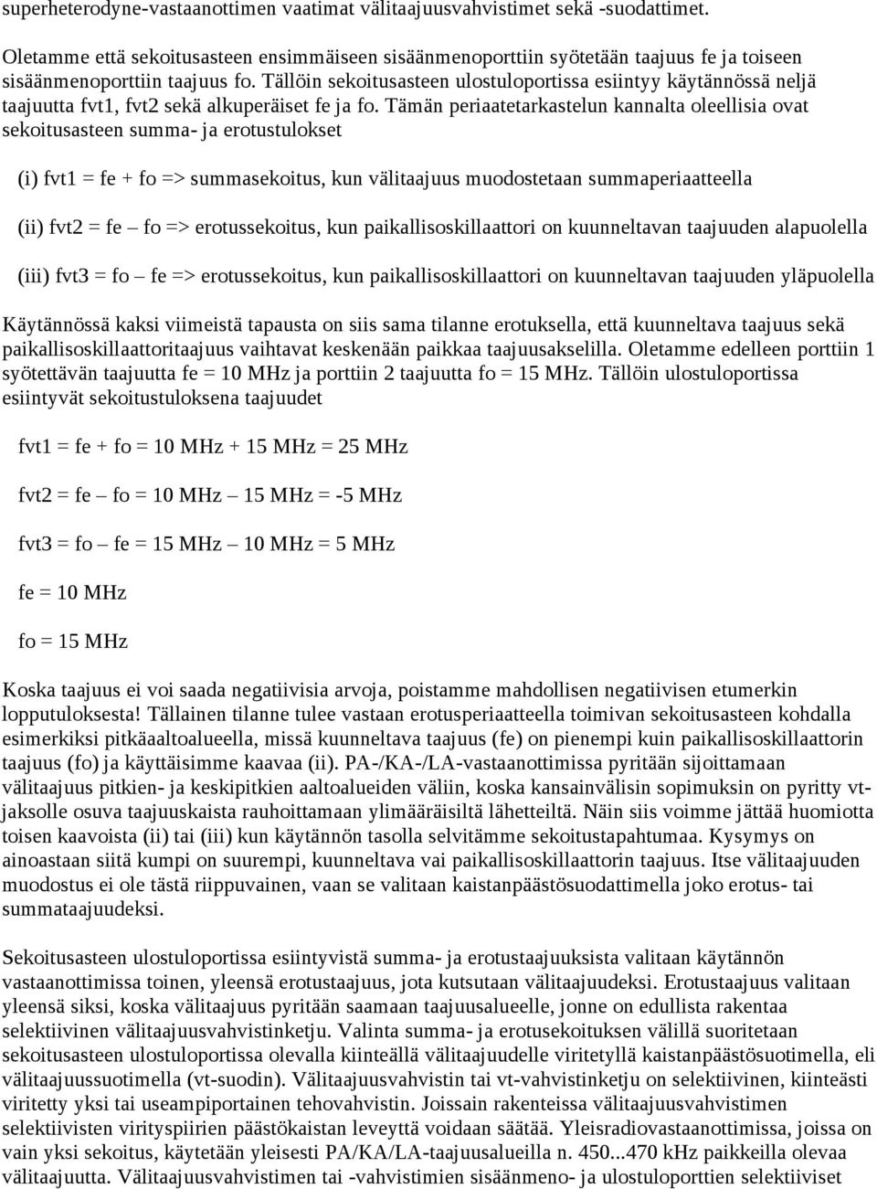 Tällöin sekoitusasteen ulostuloportissa esiintyy käytännössä neljä taajuutta fvt1, fvt2 sekä alkuperäiset fe ja fo.