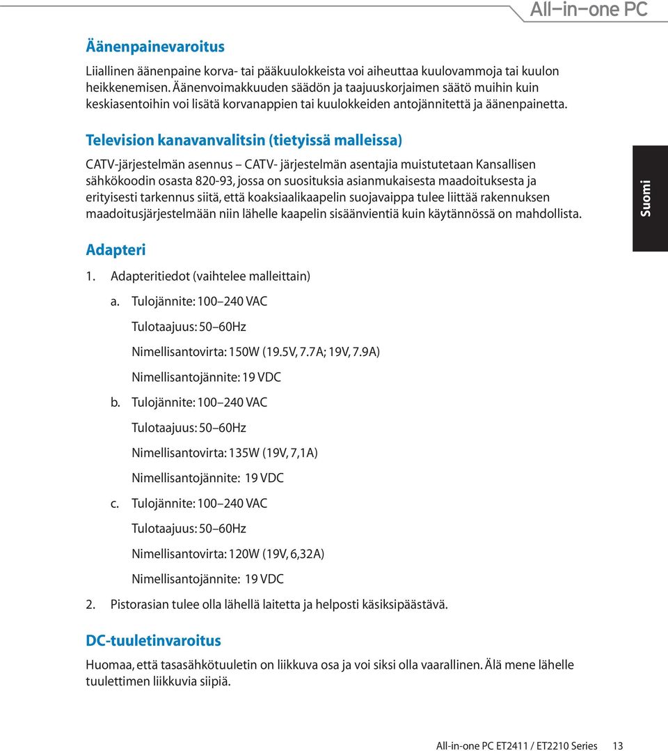Television kanavanvalitsin (tietyissä malleissa) CATV-järjestelmän asennus CATV- järjestelmän asentajia muistutetaan Kansallisen sähkökoodin osasta 820-93, jossa on suosituksia asianmukaisesta