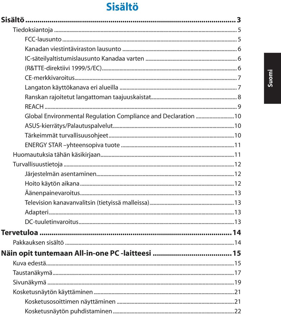 ..10 ASUS-kierrätys/Palautuspalvelut...10 Tärkeimmät turvallisuusohjeet...10 ENERGY STAR yhteensopiva tuote...11 Huomautuksia tähän käsikirjaan...11 Turvallisuustietoja...12 Järjestelmän asentaminen.
