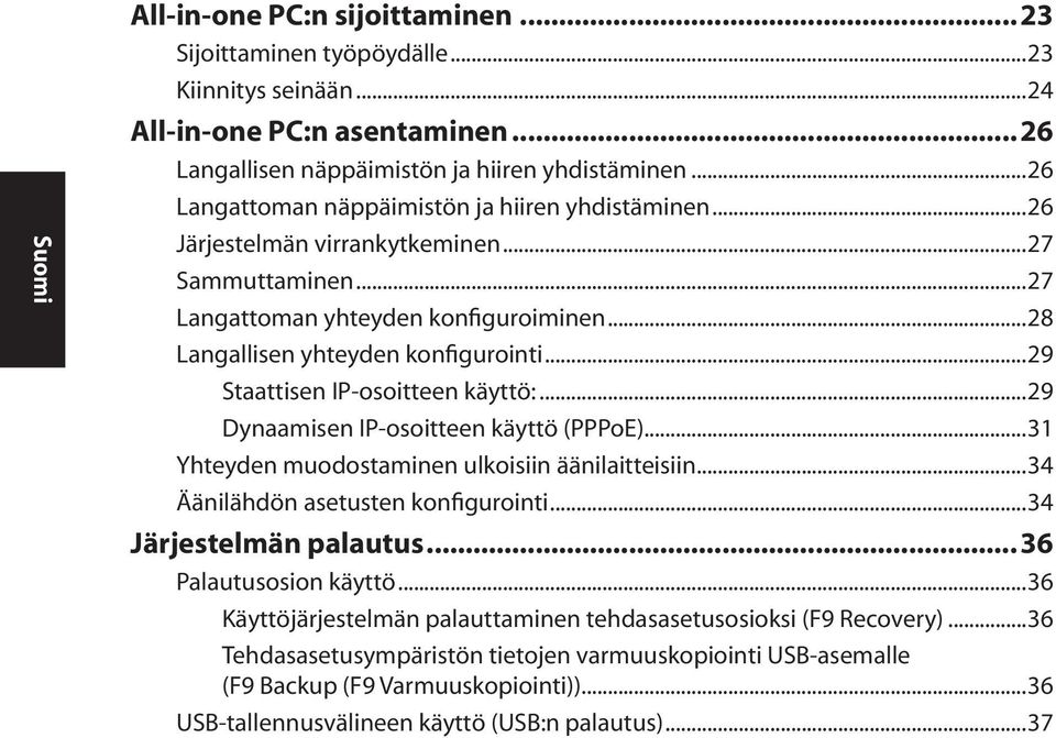 ..29 Staattisen IP-osoitteen käyttö:...29 Dynaamisen IP-osoitteen käyttö (PPPoE)...31 Yhteyden muodostaminen ulkoisiin äänilaitteisiin...34 Äänilähdön asetusten konfigurointi...34 Järjestelmän palautus.