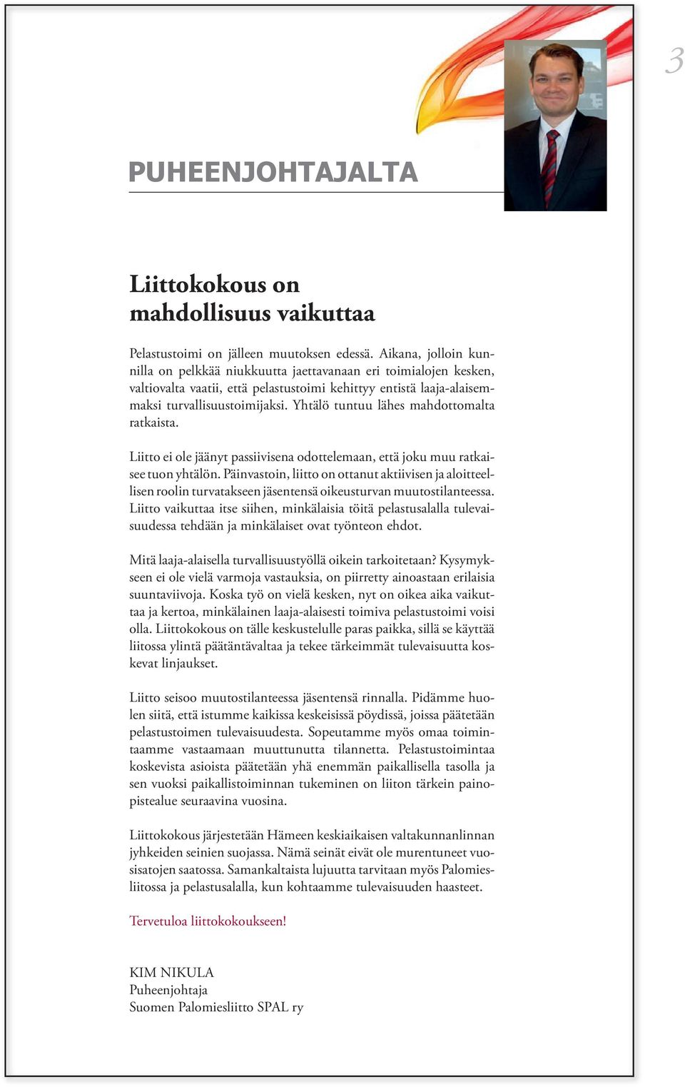 Yhtälö tuntuu lähes mahdottomalta ratkaista. Liitto ei ole jäänyt passiivisena odottelemaan, että joku muu ratkaisee tuon yhtälön.