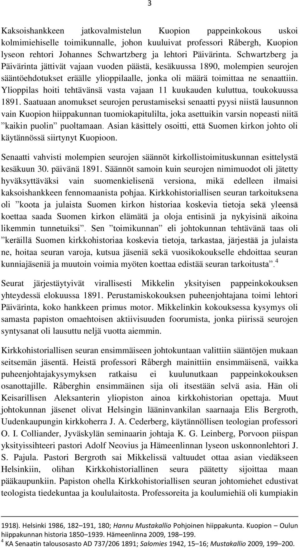 Ylioppilas hoiti tehtävänsä vasta vajaan 11 kuukauden kuluttua, toukokuussa 1891.