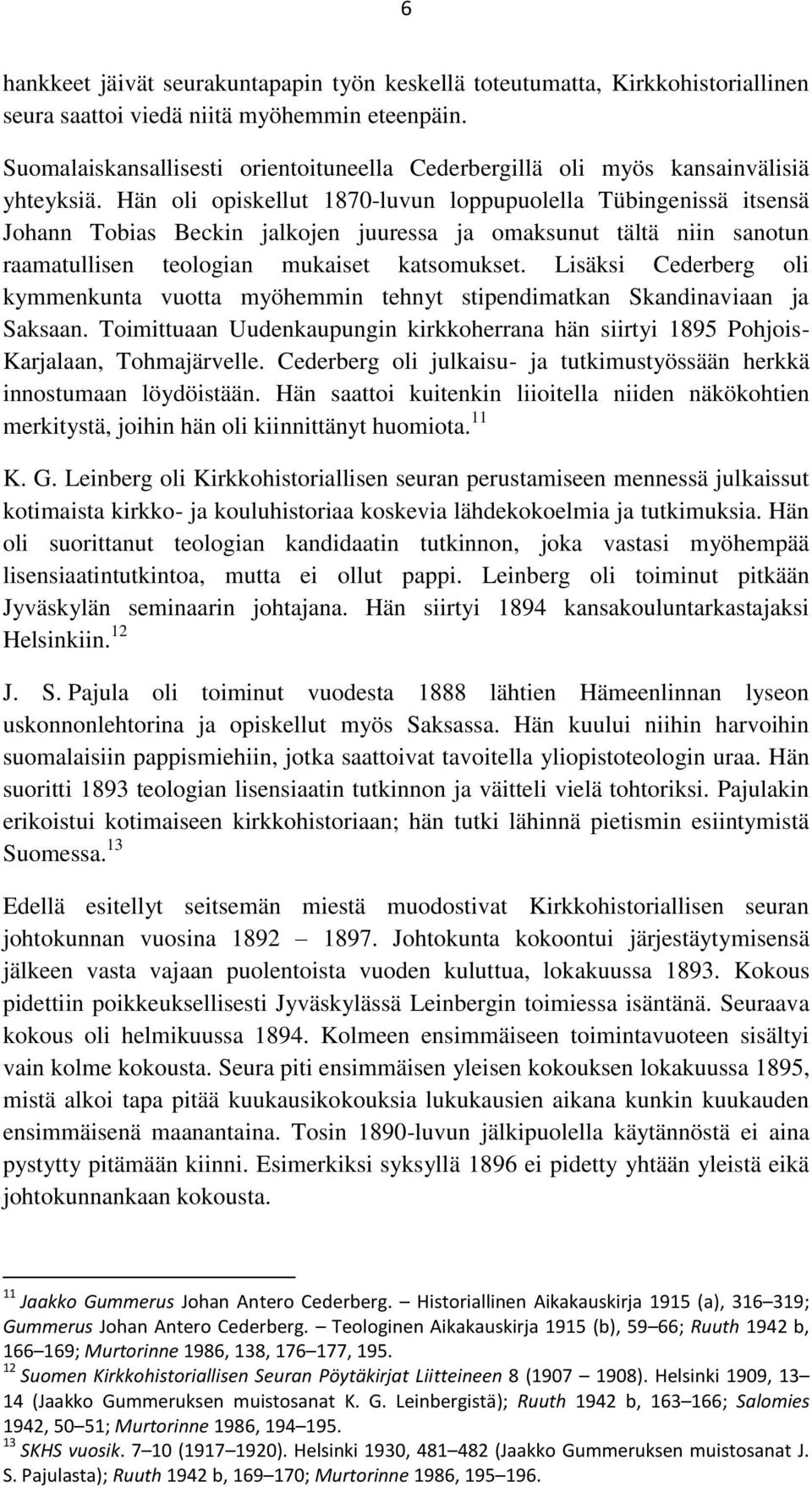 Hän oli opiskellut 1870-luvun loppupuolella Tübingenissä itsensä Johann Tobias Beckin jalkojen juuressa ja omaksunut tältä niin sanotun raamatullisen teologian mukaiset katsomukset.