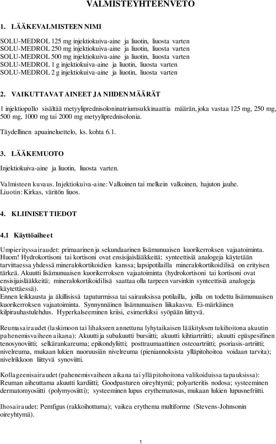 liuotin, liuosta varten SOLU-MEDROL 1 g injektiokuiva-aine ja liuotin, liuosta varten SOLU-MEDROL 2 g injektiokuiva-aine ja liuotin, liuosta varten 2.