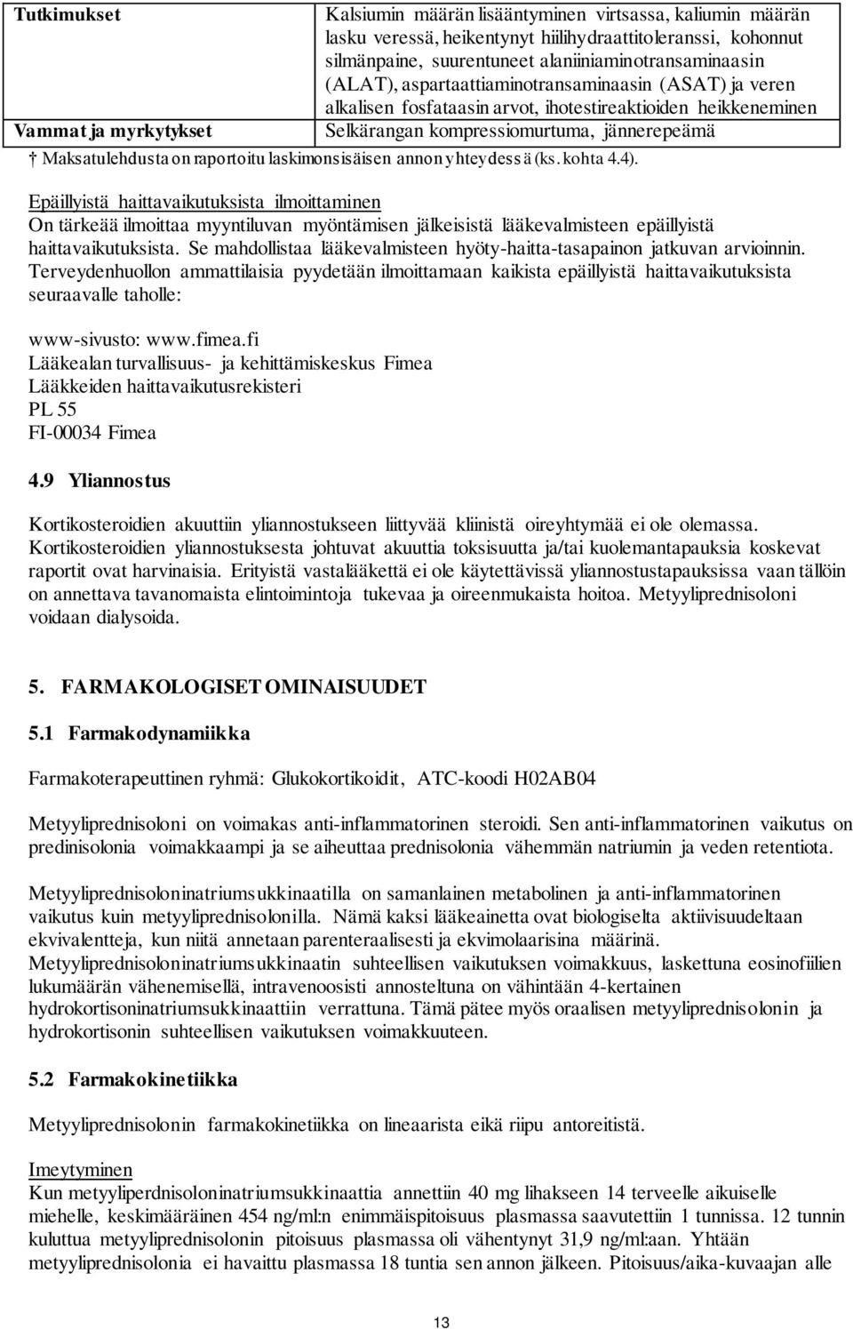 Maksatulehdusta on raportoitu laskimonsisäisen annon yhteydess ä (ks. kohta 4.4).