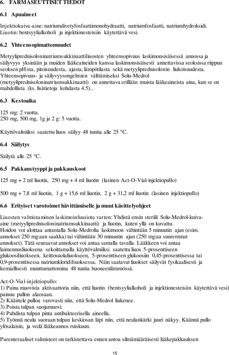 seoksissa riippuu seoksen ph:sta, pitoisuudesta, ajasta, lämpötilasta sekä metyyliprednisolonin liukoisuudesta.