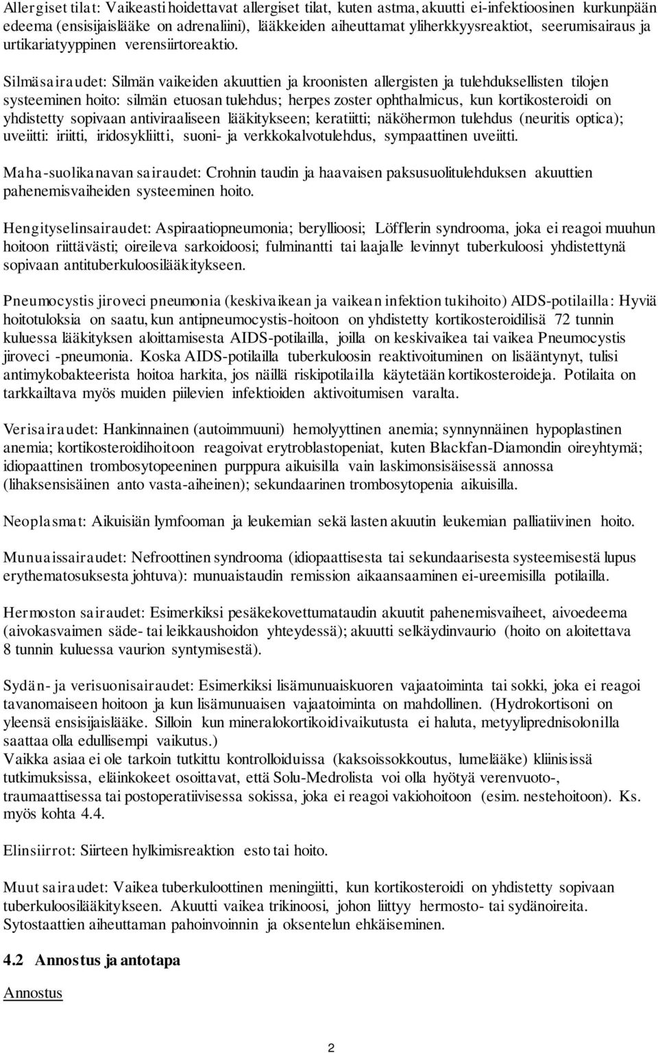 Silmäsairaudet: Silmän vaikeiden akuuttien ja kroonisten allergisten ja tulehduksellisten tilojen systeeminen hoito: silmän etuosan tulehdus; herpes zoster ophthalmicus, kun kortikosteroidi on