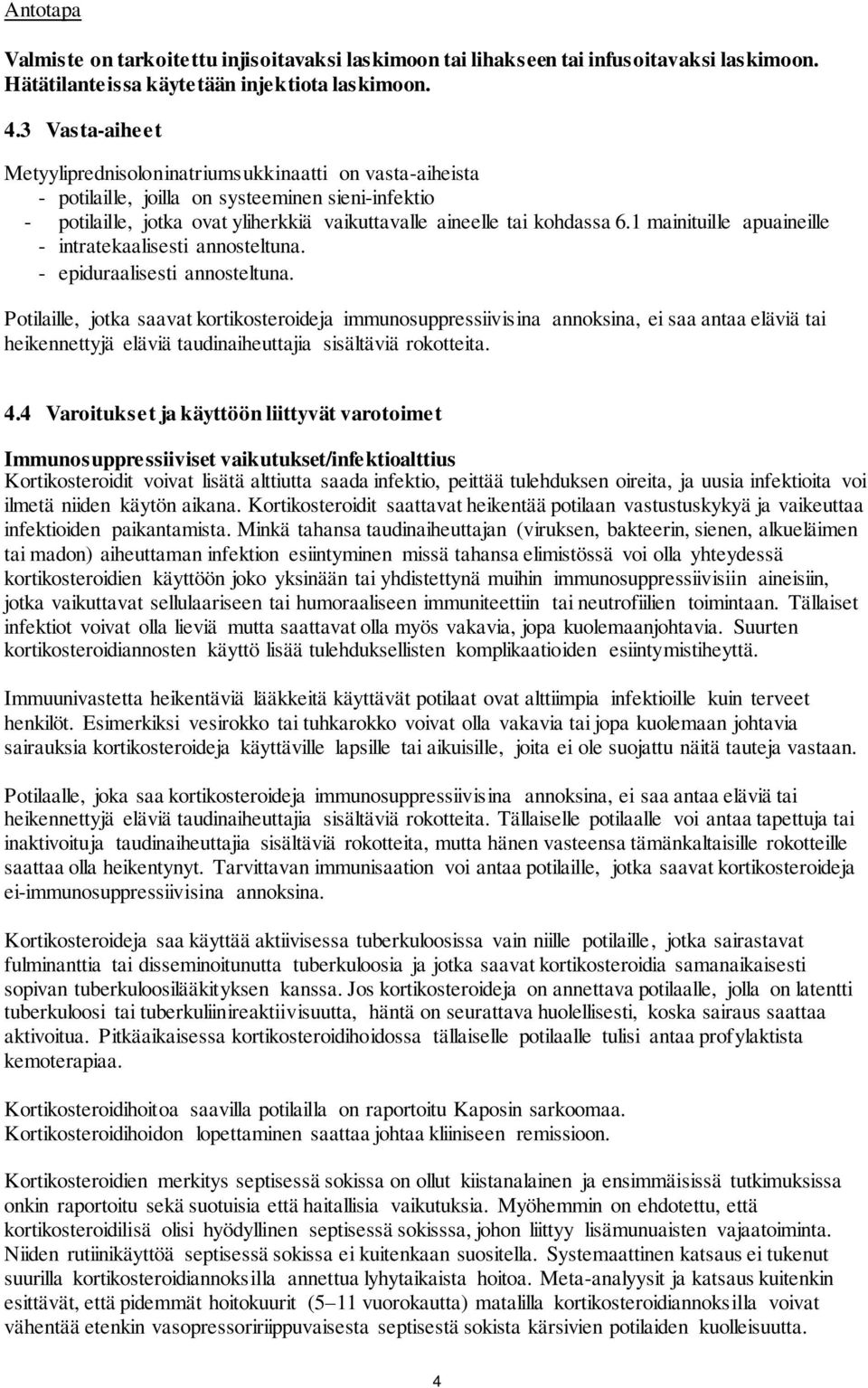 1 mainituille apuaineille - intratekaalisesti annosteltuna. - epiduraalisesti annosteltuna.