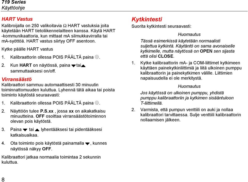 Kun HART on näytössä, paina V tai U sammuttaaksesi on/off. Virransäästö Kalibraattori sammuu automaattisesti 30 minuutin toiminnattomuuden kuluttua.