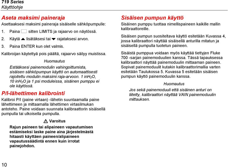 Huomautus Estääksesi painemodulin vahingoittumista, sisäisen sähköpumpun käyttö on automaattisesti rajoitettu modulin maksimi raja-arvoon.