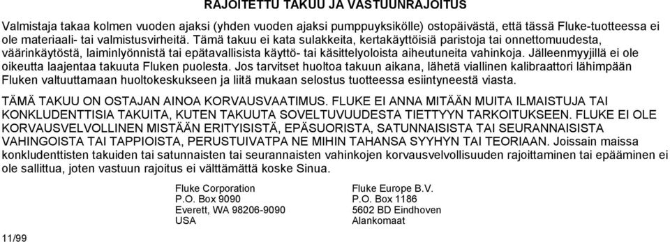 Jälleenmyyjillä ei ole oikeutta laajentaa takuuta Fluken puolesta.