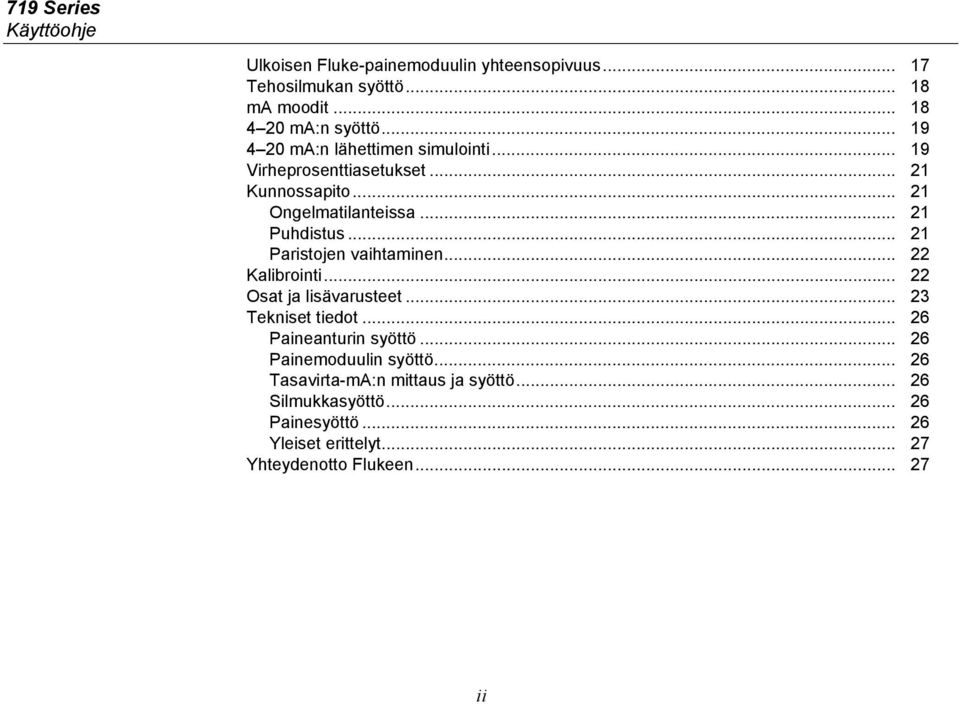 .. 21 Paristojen vaihtaminen... 22 Kalibrointi... 22 Osat ja lisävarusteet... 23 Tekniset tiedot... 26 Paineanturin syöttö.