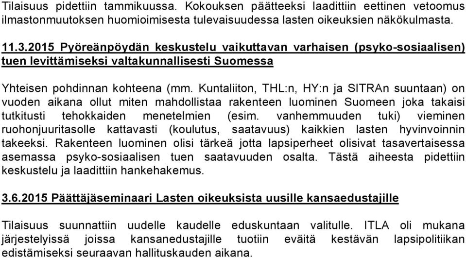 Kuntaliiton, THL:n, HY:n ja SITRAn suuntaan) on vuoden aikana ollut miten mahdollistaa rakenteen luominen Suomeen joka takaisi tutkitusti tehokkaiden menetelmien (esim.