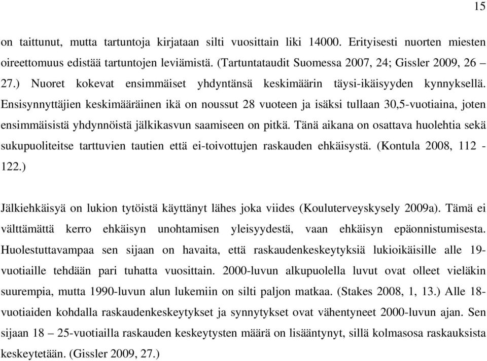 Ensisynnyttäjien keskimääräinen ikä on noussut 28 vuoteen ja isäksi tullaan 30,5-vuotiaina, joten ensimmäisistä yhdynnöistä jälkikasvun saamiseen on pitkä.