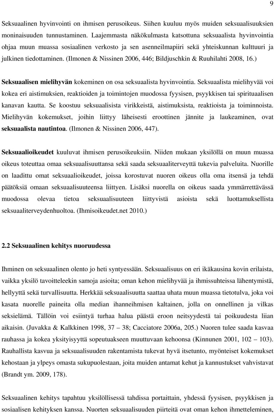 (Ilmonen & Nissinen 2006, 446; Bildjuschkin & Ruuhilahti 2008, 16.) Seksuaalisen mielihyvän kokeminen on osa seksuaalista hyvinvointia.