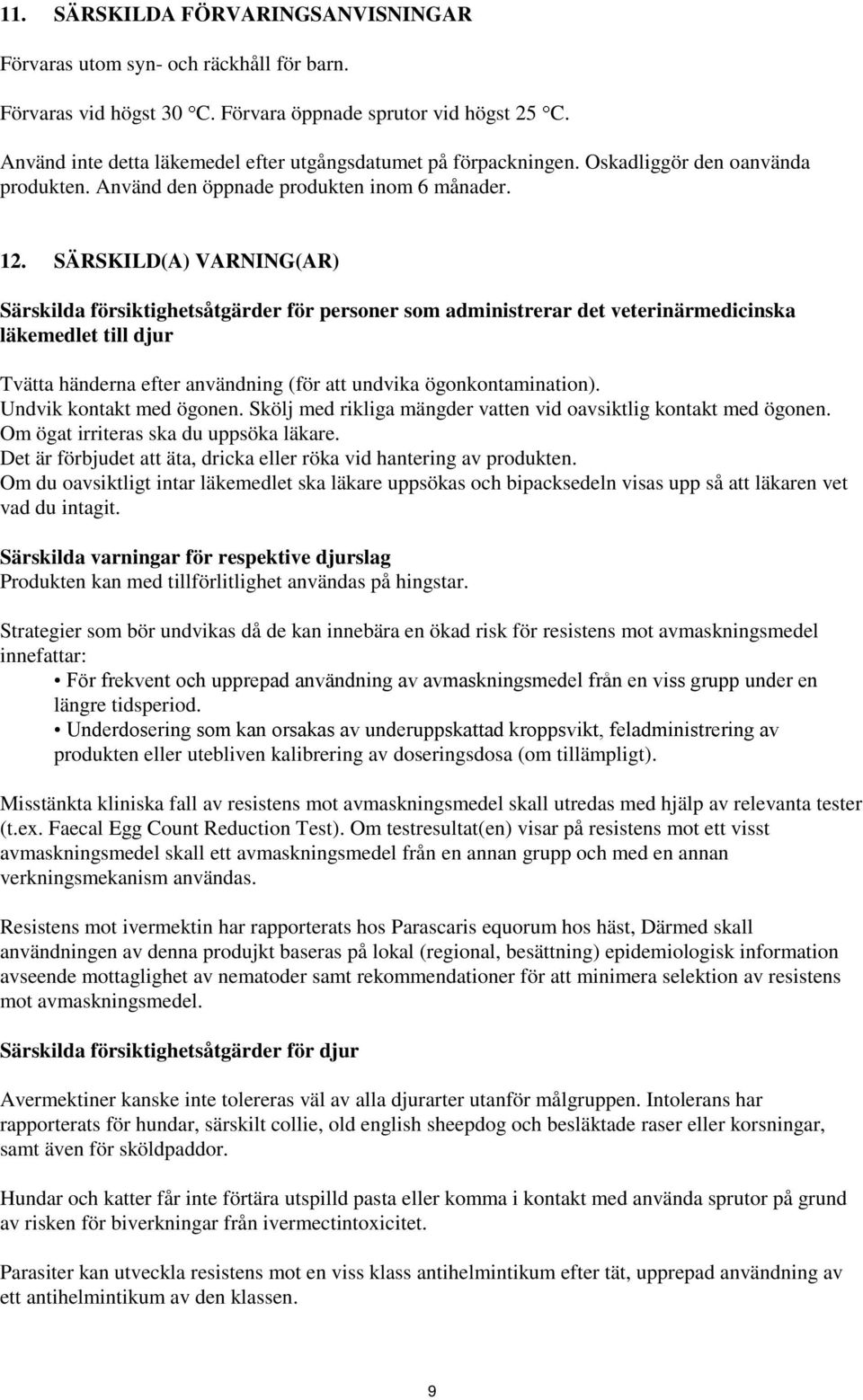 SÄRSKILD(A) VARNING(AR) Särskilda försiktighetsåtgärder för personer som administrerar det veterinärmedicinska läkemedlet till djur Tvätta händerna efter användning (för att undvika