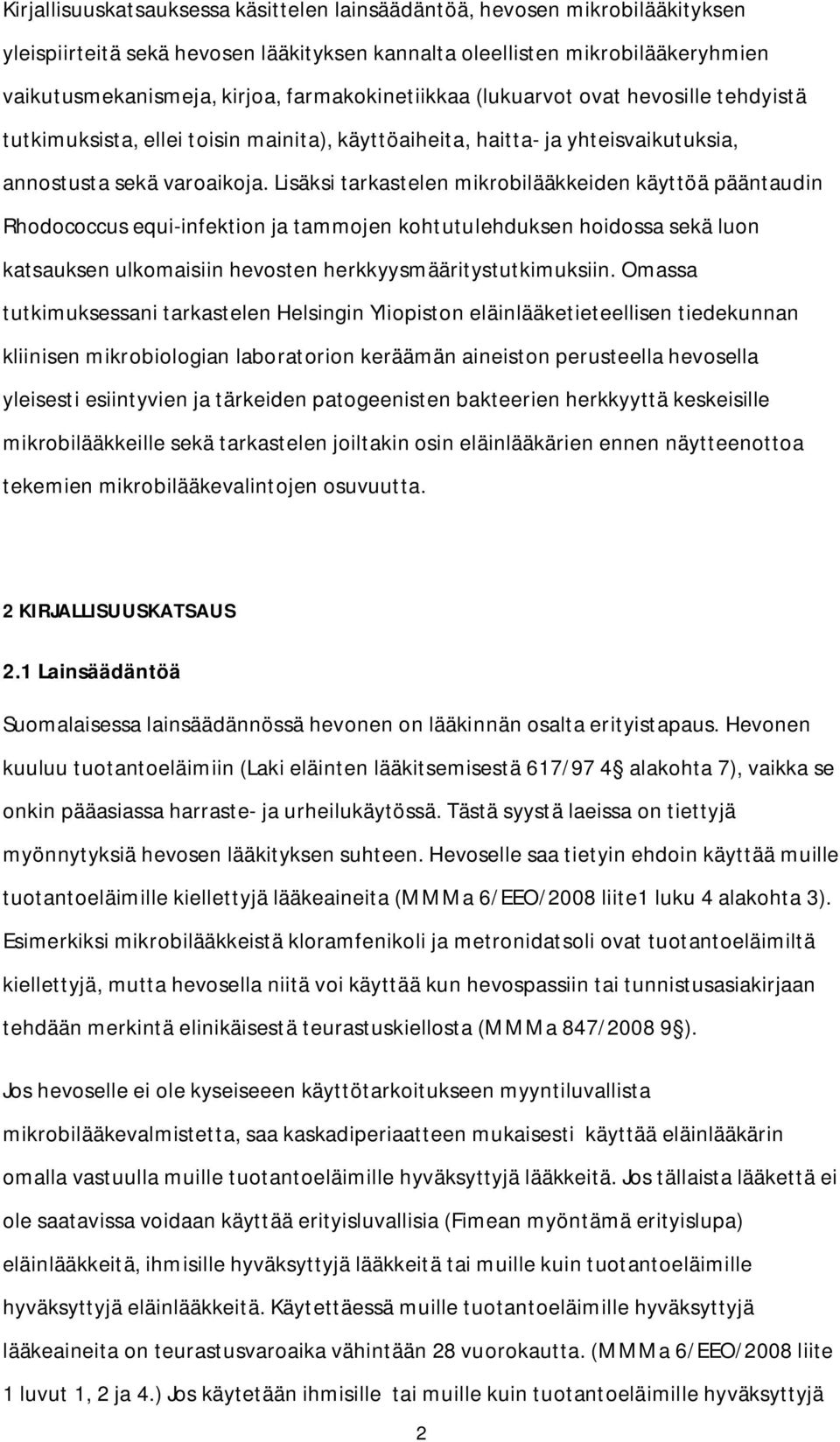 Lisäksi tarkastelen mikrobilääkkeiden käyttöä pääntaudin Rhodococcus equi-infektion ja tammojen kohtutulehduksen hoidossa sekä luon katsauksen ulkomaisiin hevosten herkkyysmääritystutkimuksiin.