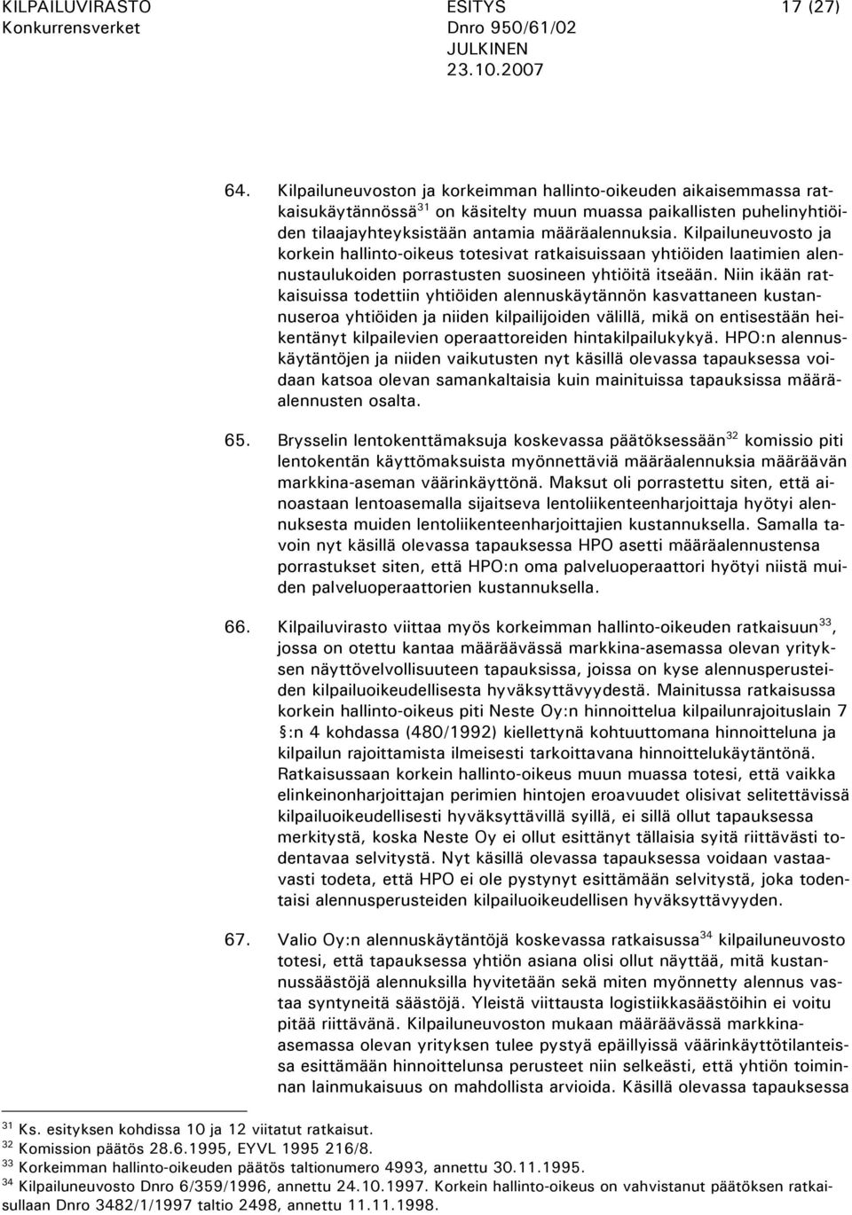 Kilpailuneuvosto ja korkein hallinto-oikeus totesivat ratkaisuissaan yhtiöiden laatimien alennustaulukoiden porrastusten suosineen yhtiöitä itseään.