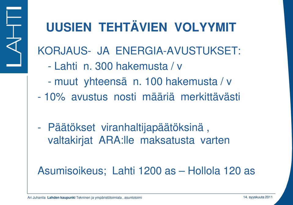 100 hakemusta / v - 10% avustus nosti määriä merkittävästi - Päätökset