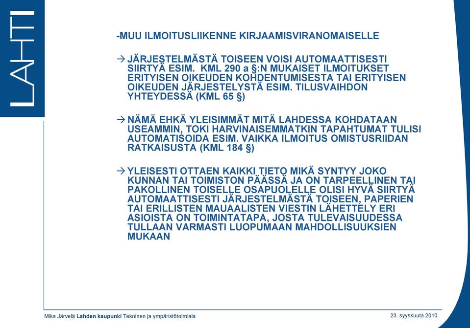 TILUSVAIHDON YHTEYDESSÄ (KML 65 ) NÄMÄ EHKÄ YLEISIMMÄT MITÄ LAHDESSA KOHDATAAN USEAMMIN, TOKI HARVINAISEMMATKIN TAPAHTUMAT TULISI AUTOMATISOIDA ESIM.