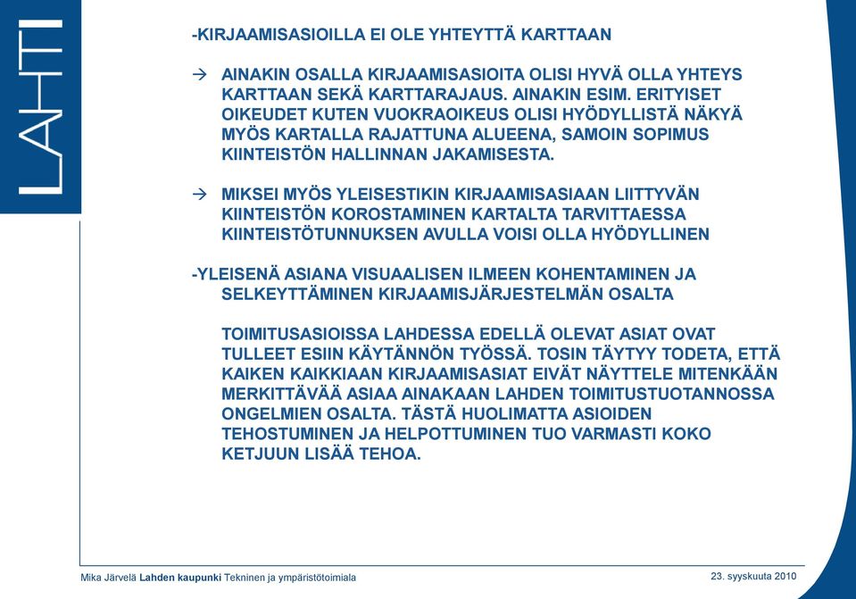 MIKSEI MYÖS YLEISESTIKIN KIRJAAMISASIAAN LIITTYVÄN KIINTEISTÖN KOROSTAMINEN KARTALTA TARVITTAESSA KIINTEISTÖTUNNUKSEN AVULLA VOISI OLLA HYÖDYLLINEN -YLEISENÄ ASIANA VISUAALISEN ILMEEN KOHENTAMINEN JA