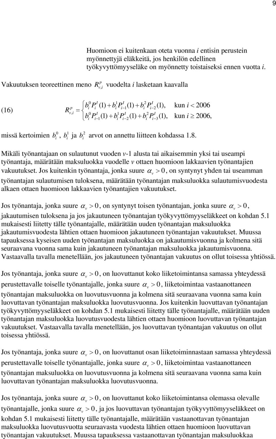 kohdassa.8. b i b i b i Mikäli työnantajaan on sulautunut uoden - alusta tai aikaisemmin yksi tai useampi työnantaja määrätään maksuluokka uodelle ottaen huomioon lakkaaien työnantajien akuutukset.
