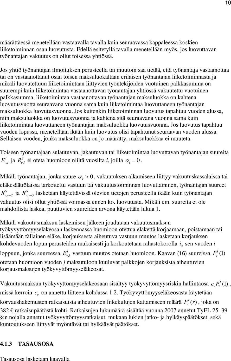 Jos yhtiö työnantajan ilmoituksen perusteella tai muutoin saa tietää että työnantaja astaanottaa tai on astaanottanut osan toisen maksuluokaltaan erilaisen työnantajan liiketoiminnasta ja mikäli