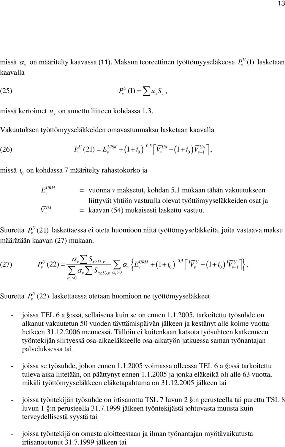 UA U Suuretta P (2) laskettaessa ei oteta huomioon niitä työttömyyseläkkeitä joita astaaa maksu määrätään kaaan (27) mukaan.