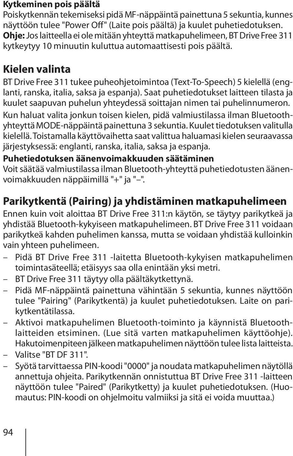 Kielen valinta BT Drive Free 311 tukee puheohjetoimintoa (Text-To-Speech) 5 kielellä (englanti, ranska, italia, saksa ja espanja).