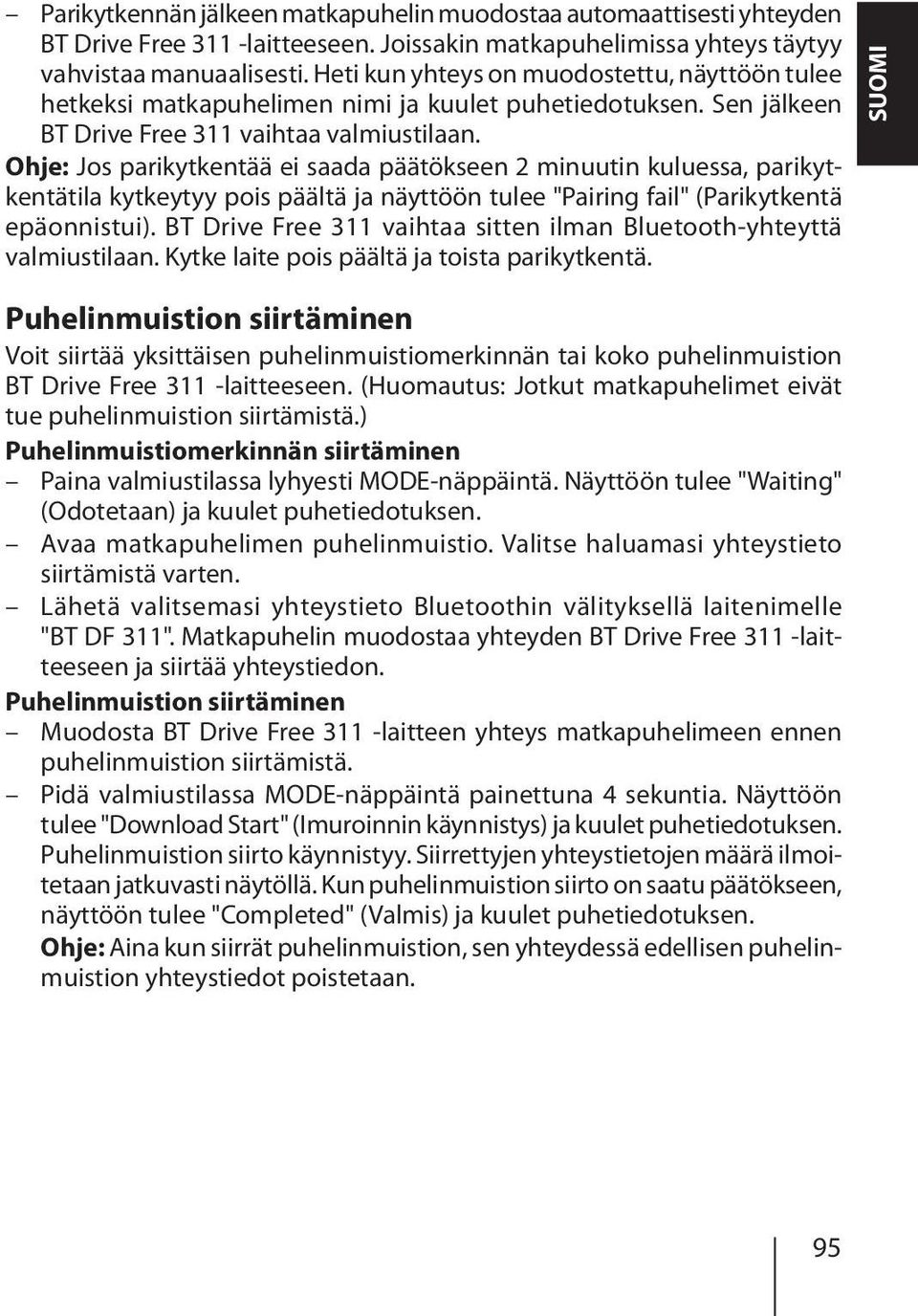 Ohje: Jos parikytkentää ei saada päätökseen 2 minuutin kuluessa, parikytkentätila kytkeytyy pois päältä ja näyttöön tulee "Pairing fail" (Parikytkentä epäonnistui).