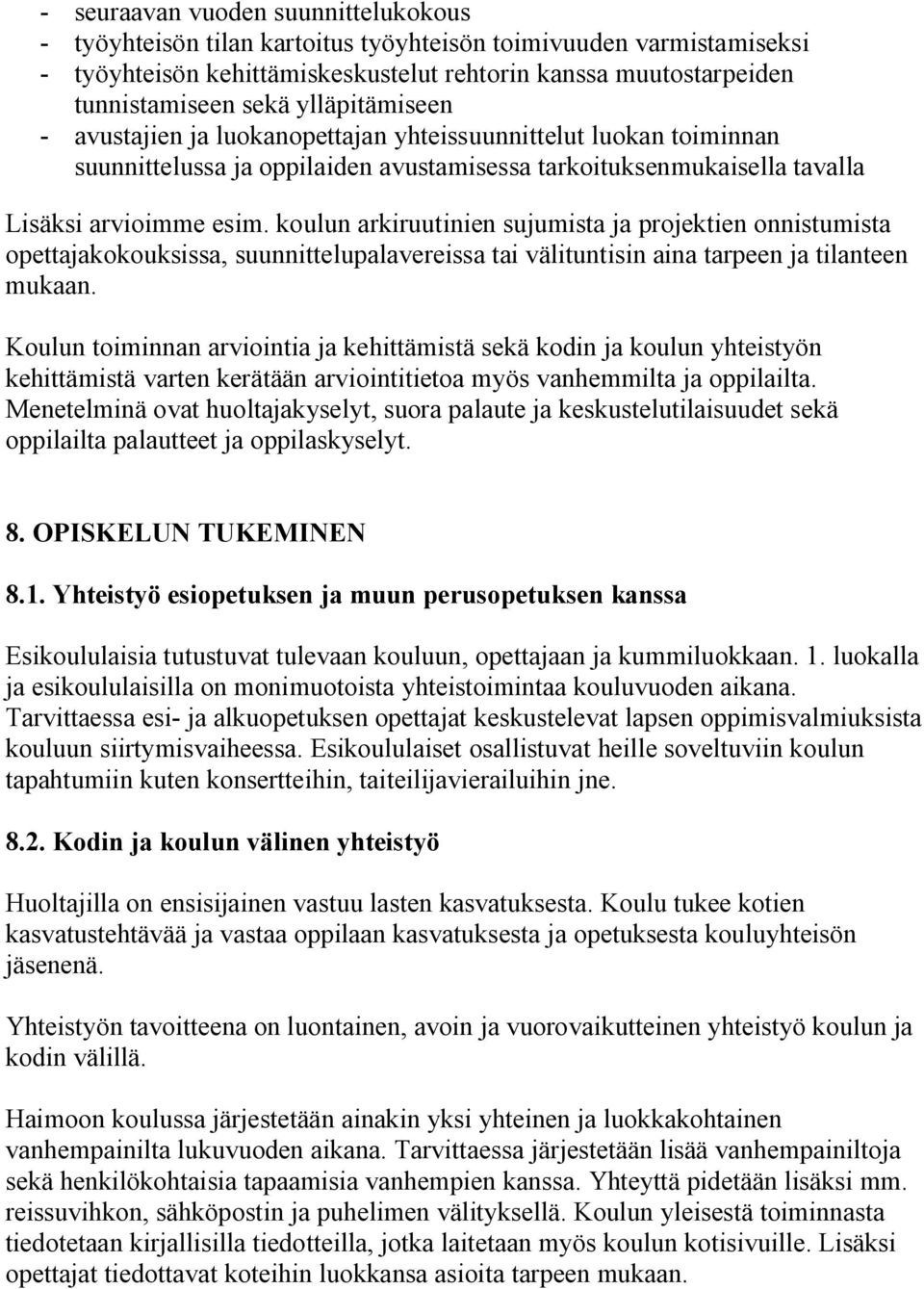 koulun arkiruutinien sujumista ja projektien onnistumista opettajakokouksissa, suunnittelupalavereissa tai välituntisin aina tarpeen ja tilanteen mukaan.