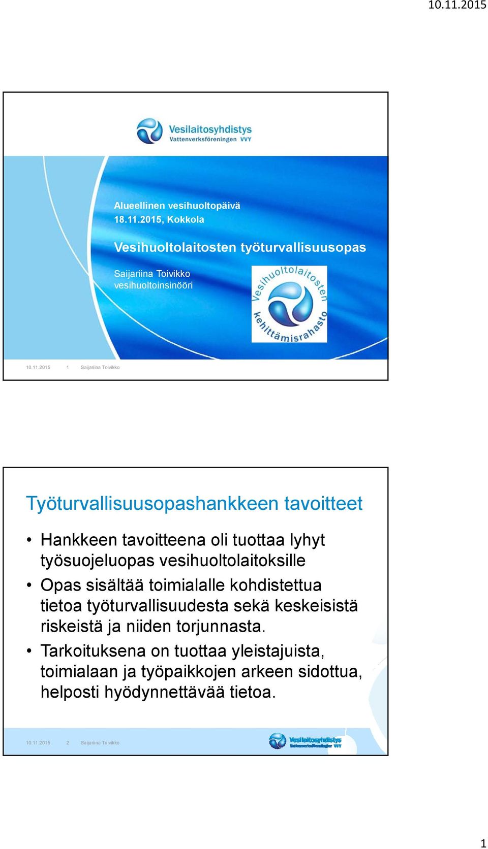2015 1 Saijariina Toivikko Työturvallisuusopashankkeen tavoitteet Hankkeen tavoitteena oli tuottaa lyhyt työsuojeluopas