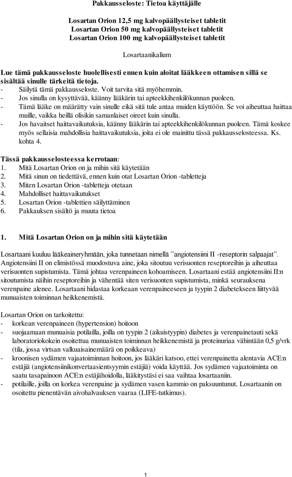 - Jos sinulla on kysyttävää, käänny lääkärin tai apteekkihenkilökunnan puoleen. - Tämä lääke on määrätty vain sinulle eikä sitä tule antaa muiden käyttöön.