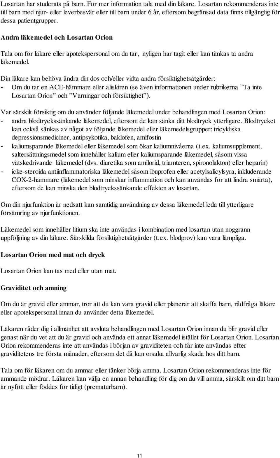 Andra läkemedel och Losartan Orion Tala om för läkare eller apotekspersonal om du tar, nyligen har tagit eller kan tänkas ta andra läkemedel.