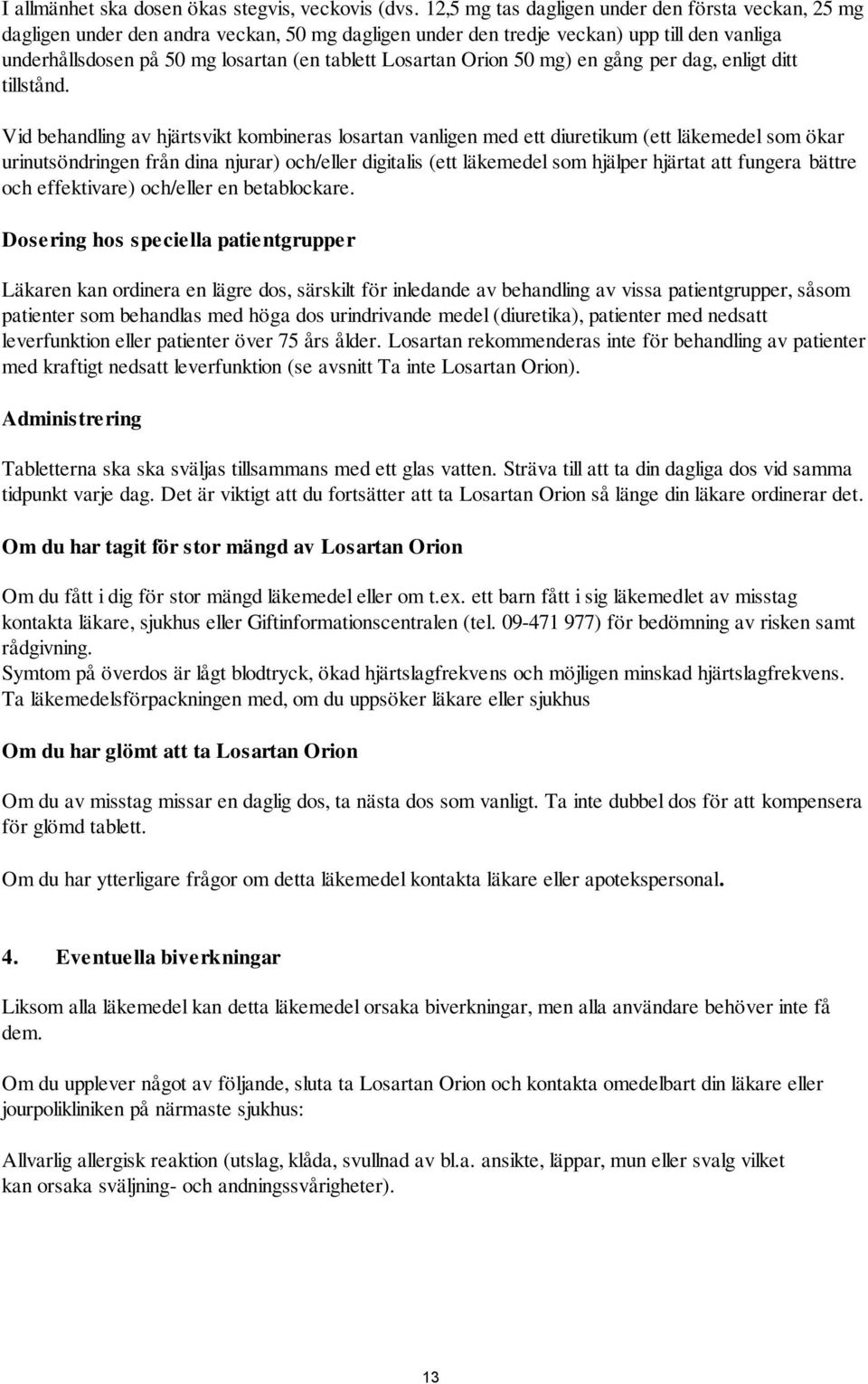 Losartan Orion 50 mg) en gång per dag, enligt ditt tillstånd.