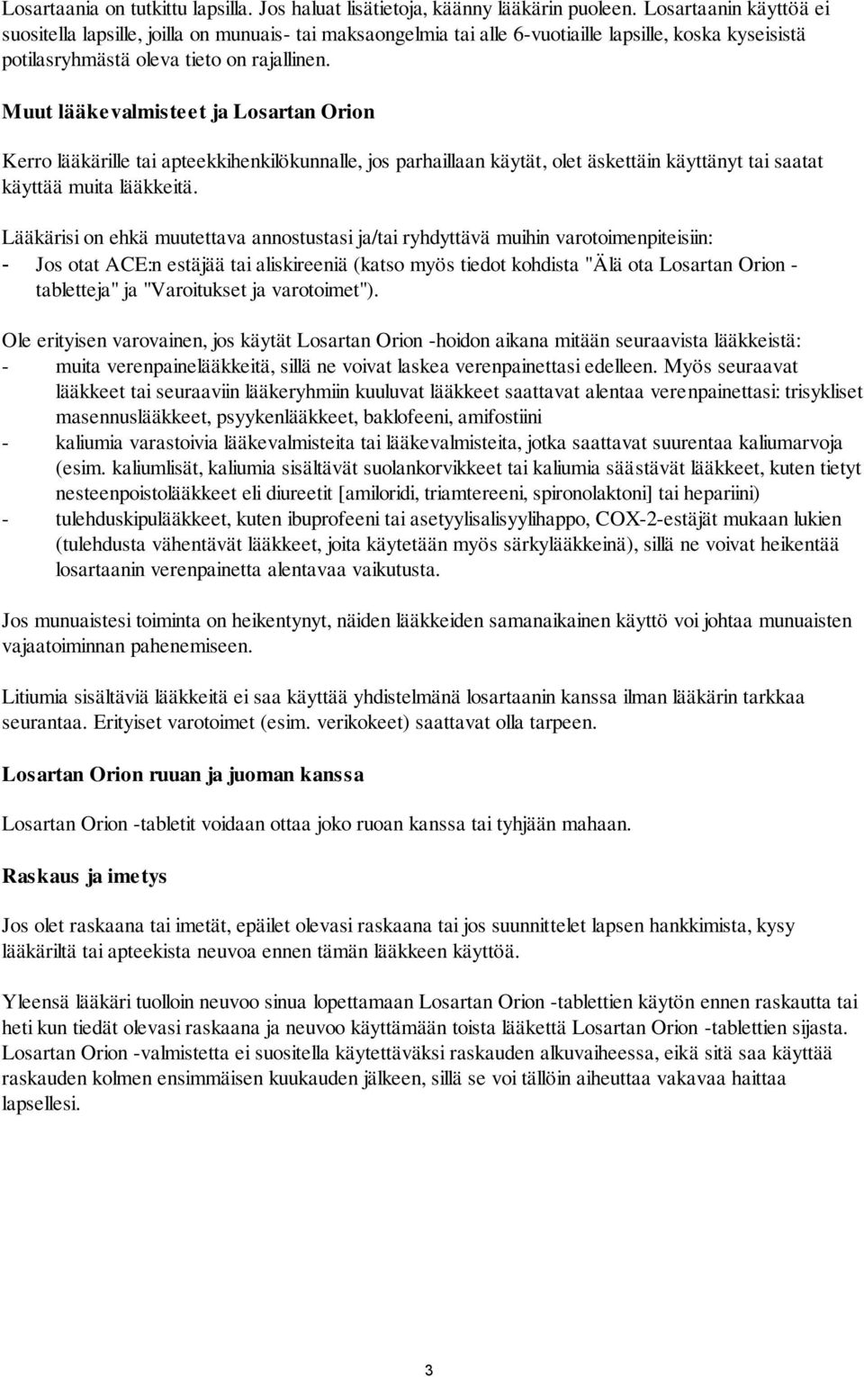 Muut lääkevalmisteet ja Losartan Orion Kerro lääkärille tai apteekkihenkilökunnalle, jos parhaillaan käytät, olet äskettäin käyttänyt tai saatat käyttää muita lääkkeitä.