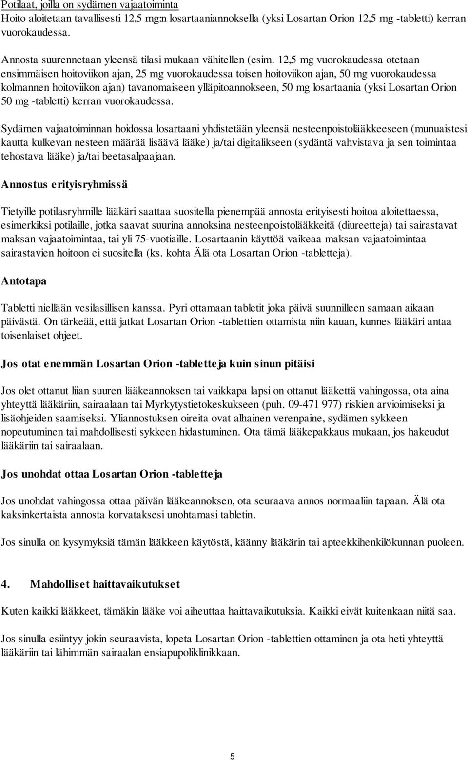 12,5 mg vuorokaudessa otetaan ensimmäisen hoitoviikon ajan, 25 mg vuorokaudessa toisen hoitoviikon ajan, 50 mg vuorokaudessa kolmannen hoitoviikon ajan) tavanomaiseen ylläpitoannokseen, 50 mg