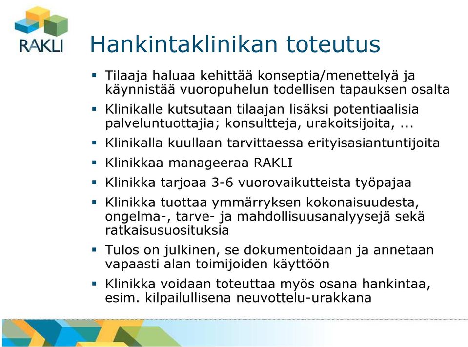 .. Klinikalla kuullaan tarvittaessa erityisasiantuntijoita Klinikkaa manageeraa RAKLI Klinikka tarjoaa 3-6 vuorovaikutteista työpajaa Klinikka tuottaa ymmärryksen