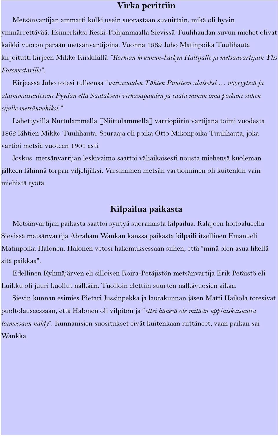 Vuonna 1869 Juho Matinpoika Tuulihauta kirjoitutti kirjeen Mikko Kiiskilällä Korkian kruunun-käskyn Haltijalle ja metsänvartijain Ylis Forsmestarille.