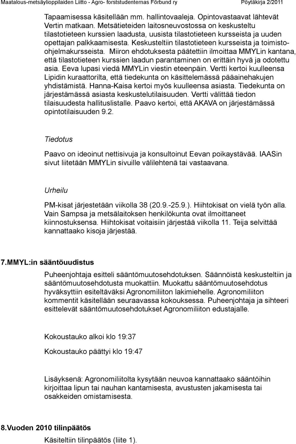 Keskusteltiin tilastotieteen kursseista ja toimistoohjelmakursseista.