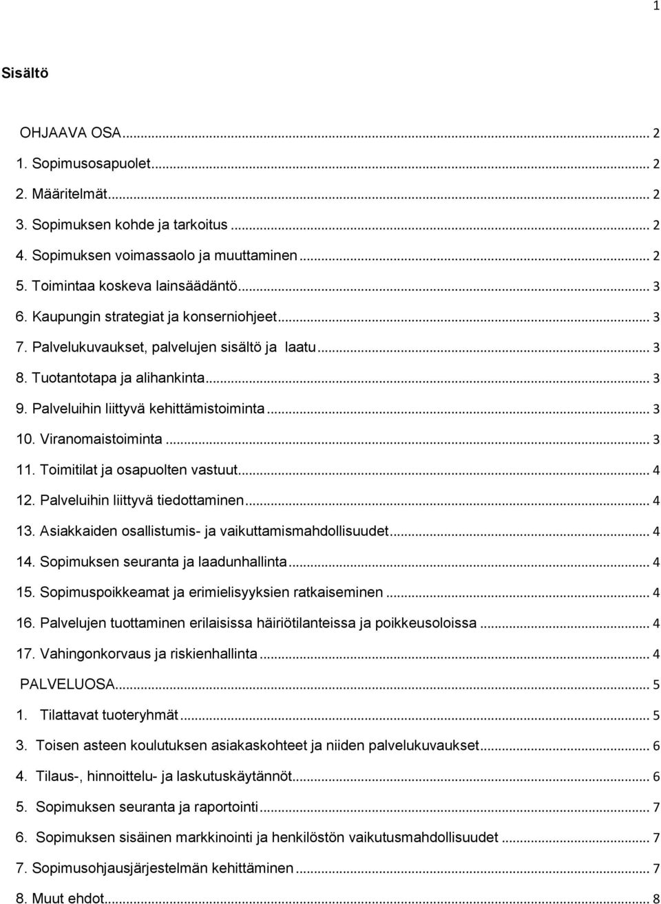 Viranomaistoiminta... 3 11. Toimitilat ja osapuolten vastuut... 4 12. Palveluihin liittyvä tiedottaminen... 4 13. Asiakkaiden osallistumis- ja vaikuttamismahdollisuudet... 4 14.