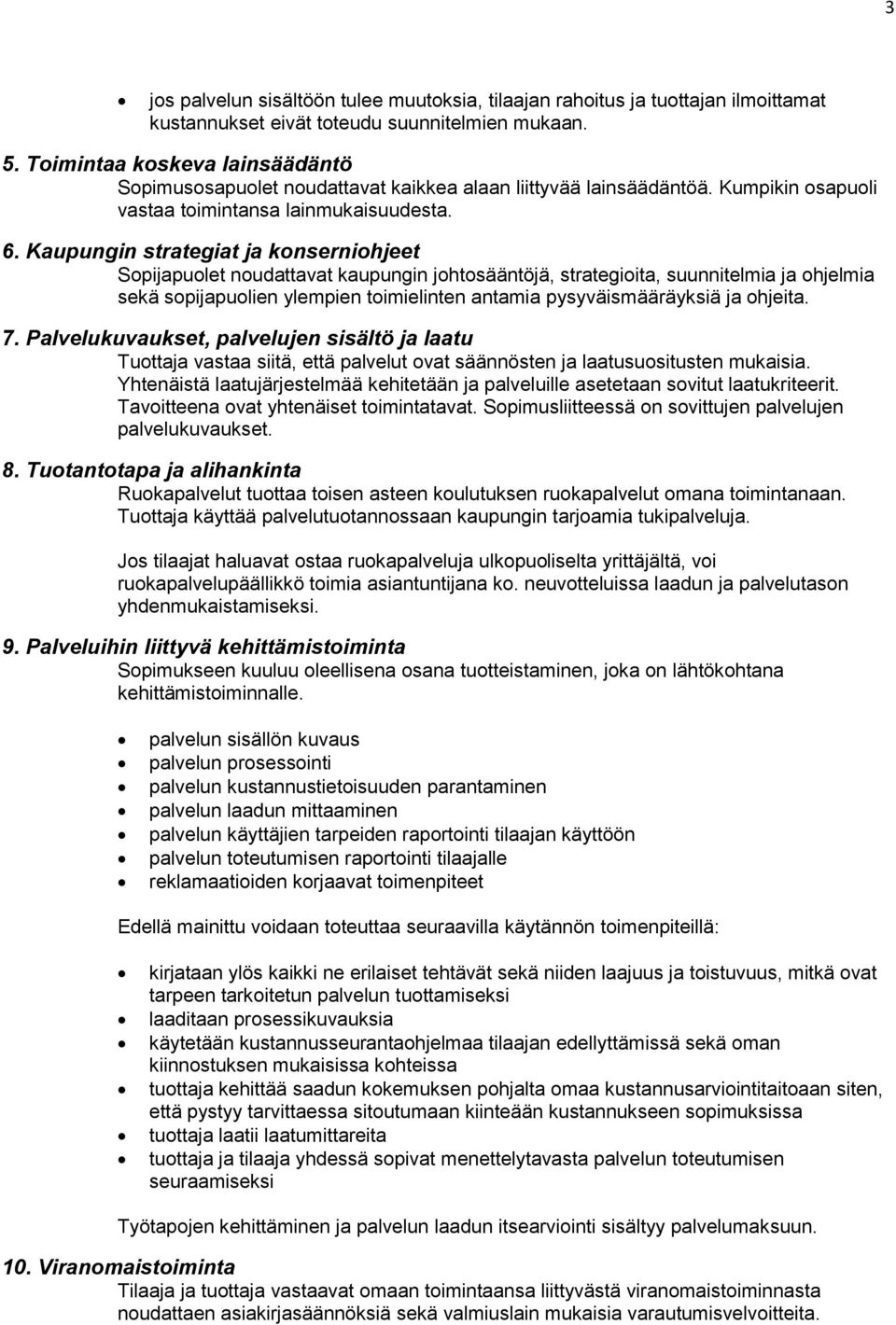 Kaupungin strategiat ja konserniohjeet Sopijapuolet noudattavat kaupungin johtosääntöjä, strategioita, suunnitelmia ja ohjelmia sekä sopijapuolien ylempien toimielinten antamia pysyväismääräyksiä ja