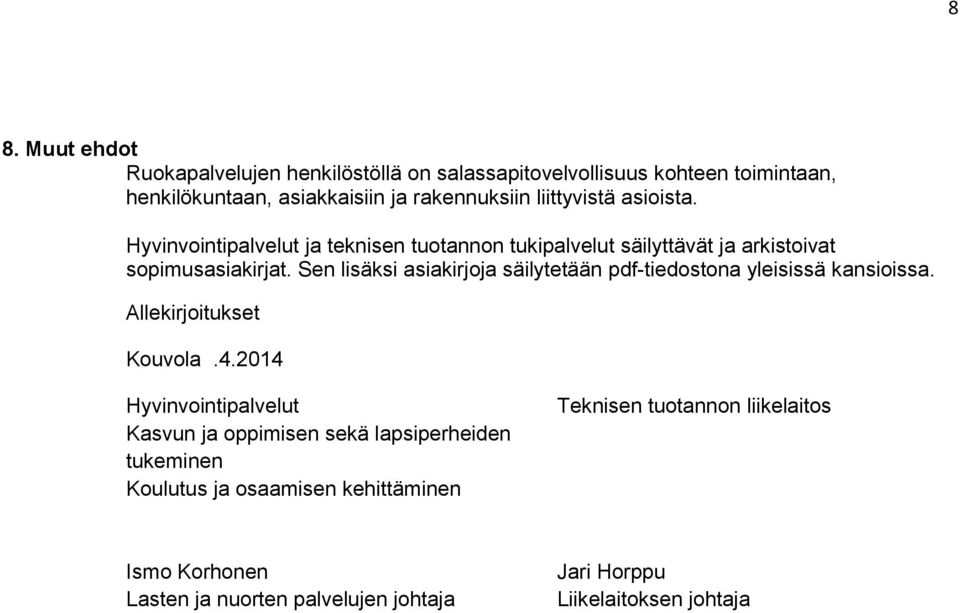 Sen lisäksi asiakirjoja säilytetään pdf-tiedostona yleisissä kansioissa. Allekirjoitukset Kouvola.4.