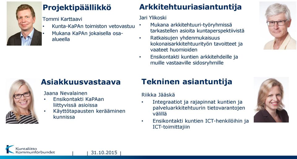 kuntien arkkitehdeille ja muille vastaaville sidosryhmille Asiakkuusvastaava Jaana Nevalainen Ensikontakti KaPAan liittyvissä asioissa Käyttötapausten kerääminen