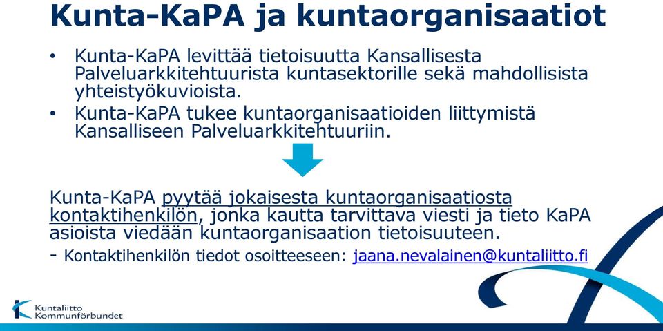 Kunta-KaPA tukee kuntaorganisaatioiden liittymistä Kansalliseen Palveluarkkitehtuuriin.